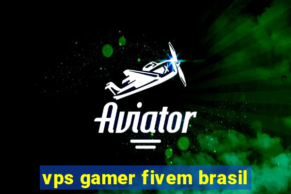 vps gamer fivem brasil